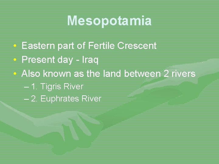 Mesopotamia • • • Eastern part of Fertile Crescent Present day - Iraq Also