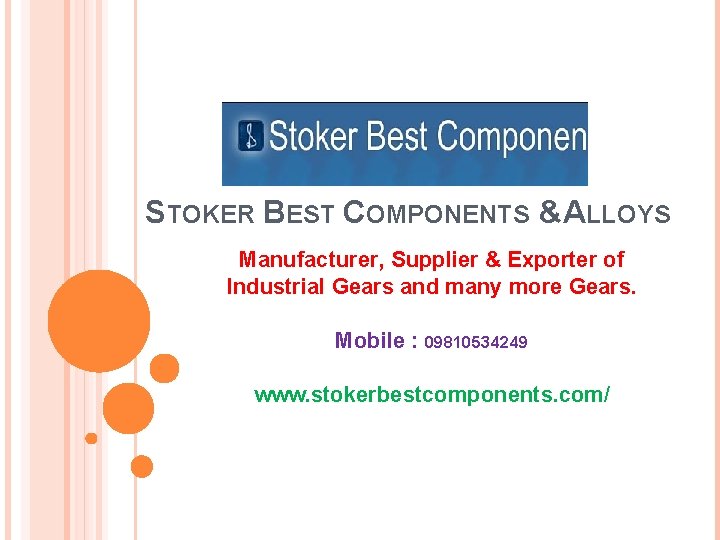 STOKER BEST COMPONENTS &ALLOYS Manufacturer, Supplier & Exporter of Industrial Gears and many more