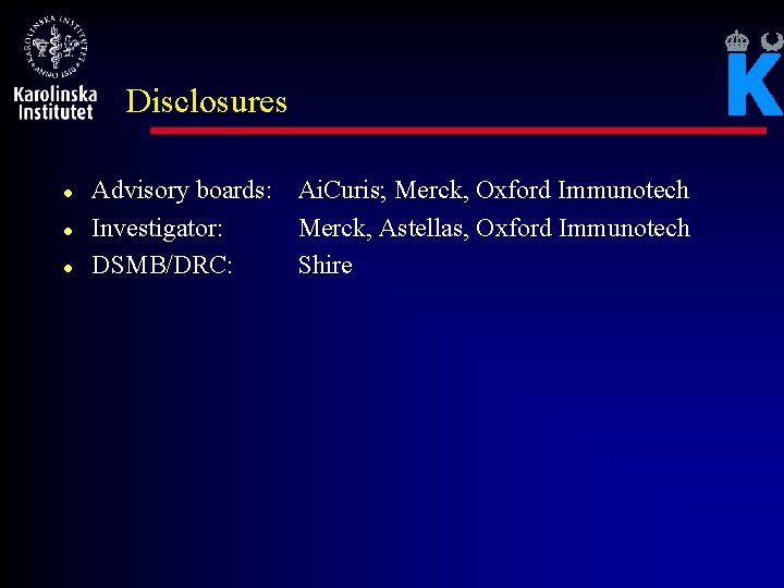 Disclosures l l l Advisory boards: Ai. Curis; Merck, Oxford Immunotech Investigator: Merck, Astellas,
