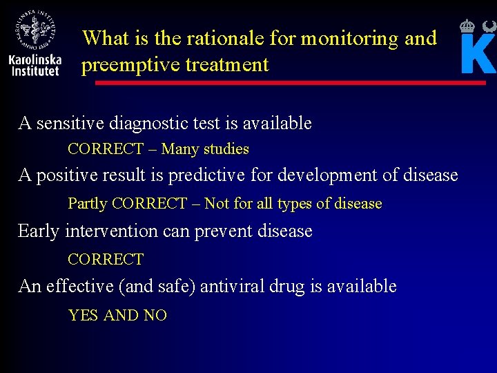 What is the rationale for monitoring and preemptive treatment A sensitive diagnostic test is