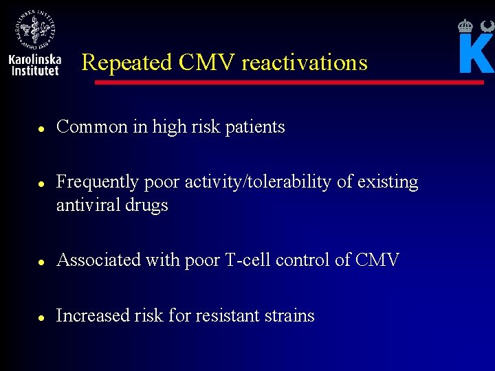 Repeated CMV reactivations l l Common in high risk patients Frequently poor activity/tolerability of