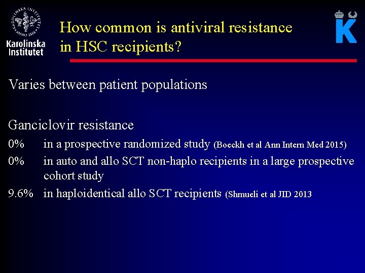 How common is antiviral resistance in HSC recipients? Varies between patient populations Ganciclovir resistance
