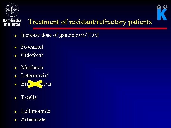 Treatment of resistant/refractory patients l l l Increase dose of ganciclovir/TDM Foscarnet Cidofovir l