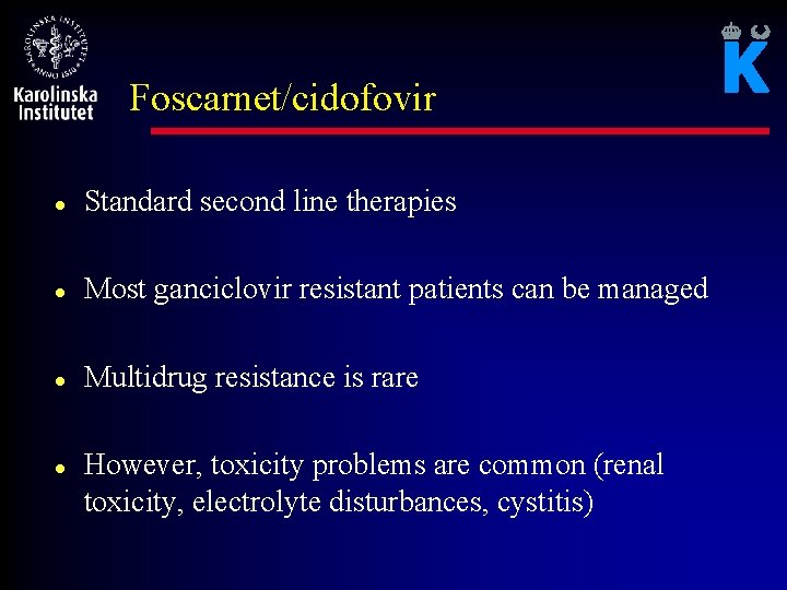 Foscarnet/cidofovir l Standard second line therapies l Most ganciclovir resistant patients can be managed