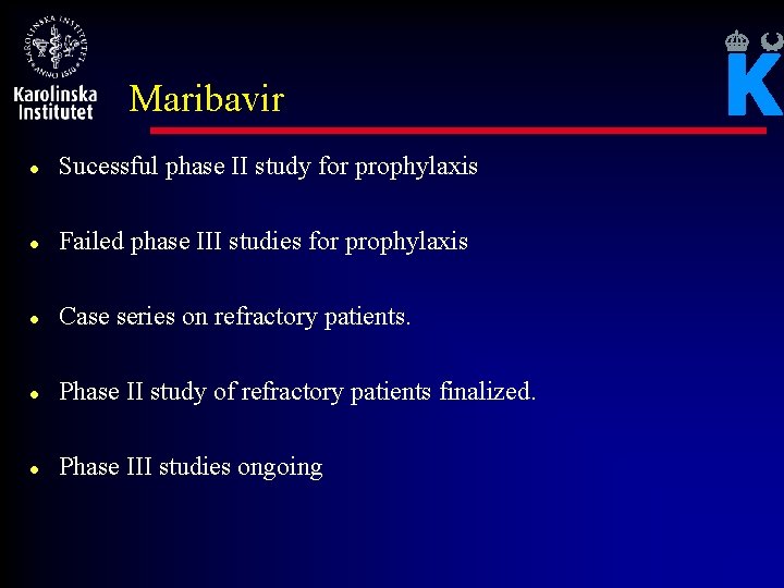 Maribavir l Sucessful phase II study for prophylaxis l Failed phase III studies for