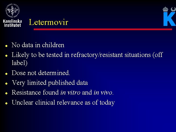 Letermovir l l l No data in children Likely to be tested in refractory/resistant