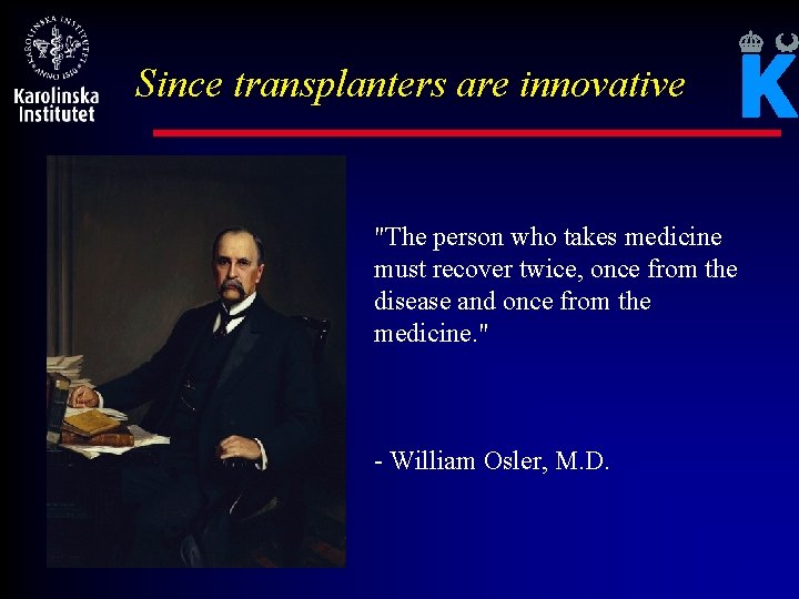 Since transplanters are innovative "The person who takes medicine must recover twice, once from