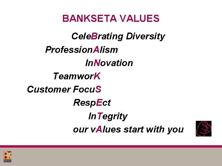 BANKSETA VALUES Cele. Brating Diversity Profession. Alism In. Novation Teamwor. K Customer Focu. S BANKSETA VALUES Cele. Brating Diversity Profession. Alism In. Novation Teamwor. K Customer Focu. S