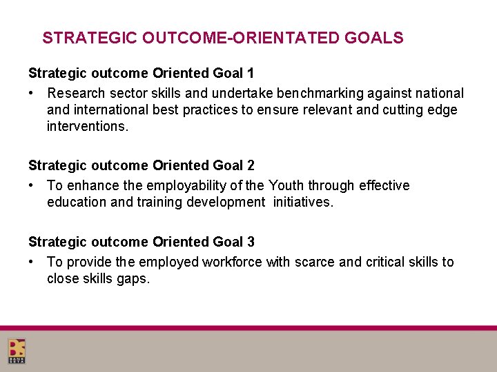 STRATEGIC OUTCOME-ORIENTATED GOALS Strategic outcome Oriented Goal 1 • Research sector skills and undertake STRATEGIC OUTCOME-ORIENTATED GOALS Strategic outcome Oriented Goal 1 • Research sector skills and undertake