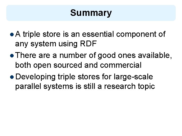 Summary l. A triple store is an essential component of any system using RDF