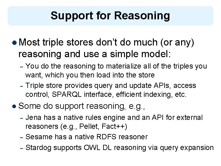 Support for Reasoning l Most triple stores don’t do much (or any) reasoning and
