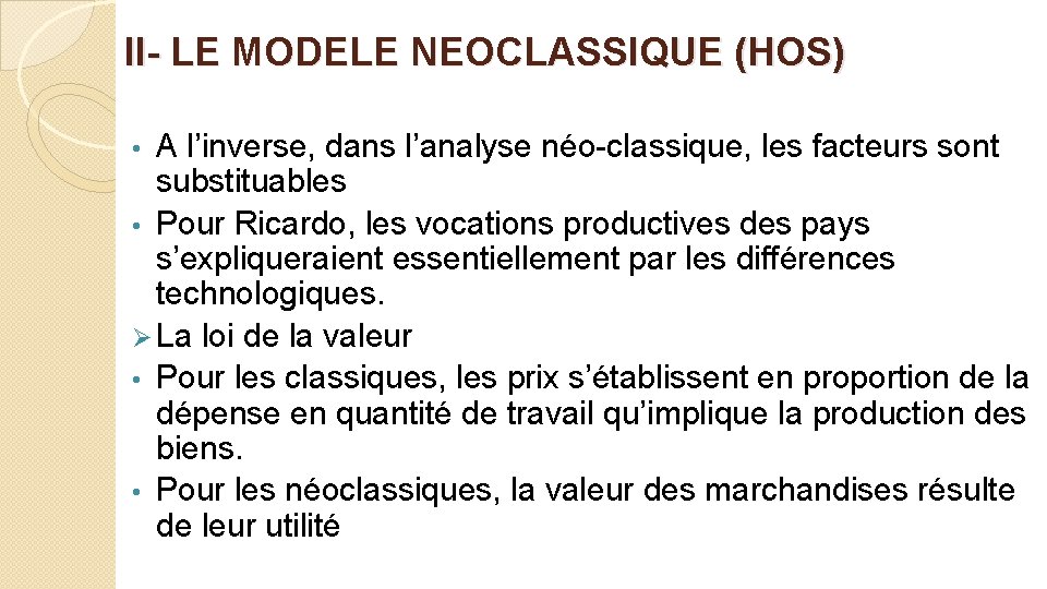 II- LE MODELE NEOCLASSIQUE (HOS) A l’inverse, dans l’analyse néo-classique, les facteurs sont substituables