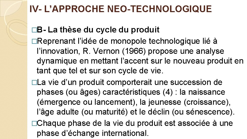 IV- L’APPROCHE NEO-TECHNOLOGIQUE �B- La thèse du cycle du produit �Reprenant l’idée de monopole