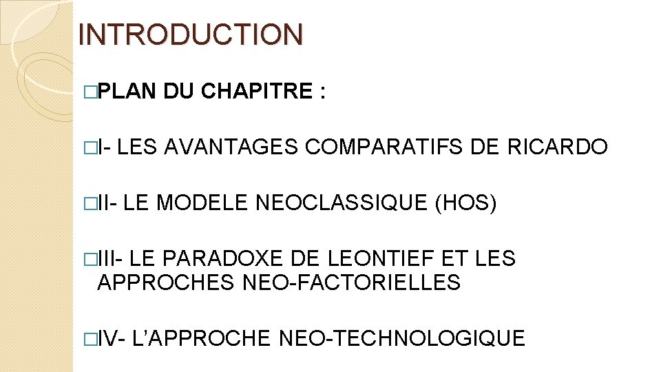 INTRODUCTION �PLAN �I- DU CHAPITRE : LES AVANTAGES COMPARATIFS DE RICARDO �II- LE MODELE