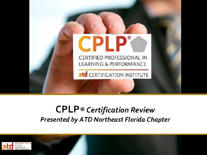 CPLP® Certification Review Presented by ATD Northeast Florida Chapter 
