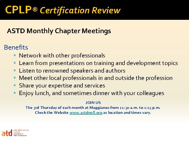 CPLP® Certification Review ASTD Monthly Chapter Meetings Benefits Network with other professionals Learn from