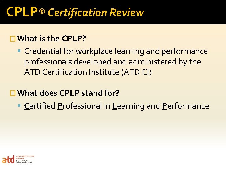 CPLP® Certification Review � What is the CPLP? Credential for workplace learning and performance