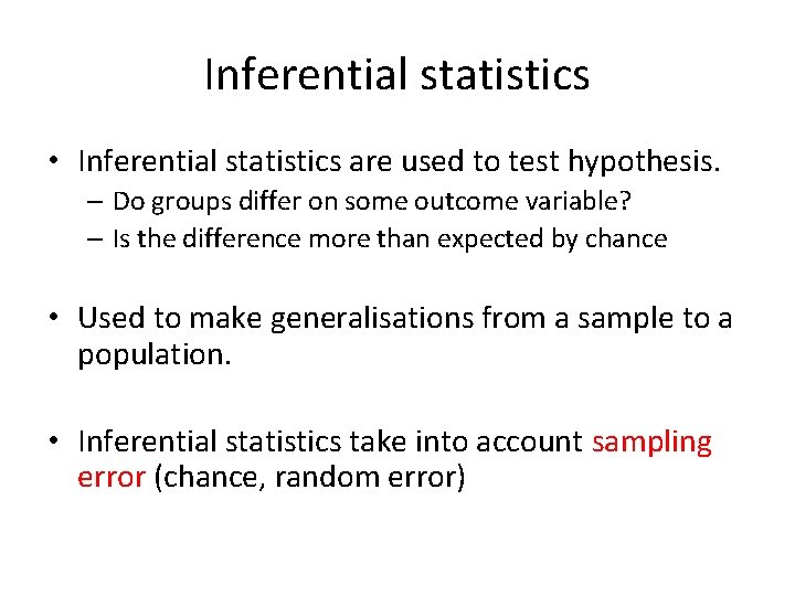 Inferential statistics • Inferential statistics are used to test hypothesis. – Do groups differ