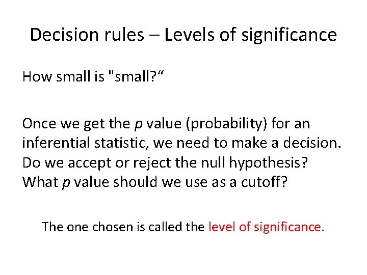 Decision rules – Levels of significance How small is "small? “ Once we get