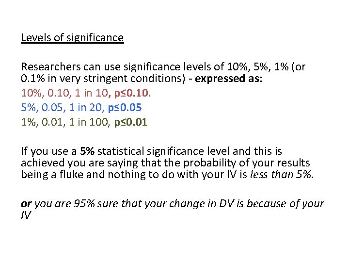 Levels of significance Researchers can use significance levels of 10%, 5%, 1% (or 0.