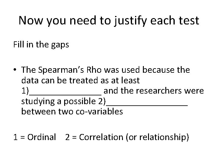 Now you need to justify each test Fill in the gaps • The Spearman’s