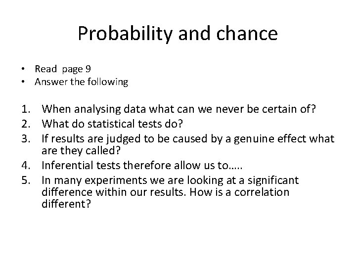 Probability and chance • Read page 9 • Answer the following 1. When analysing