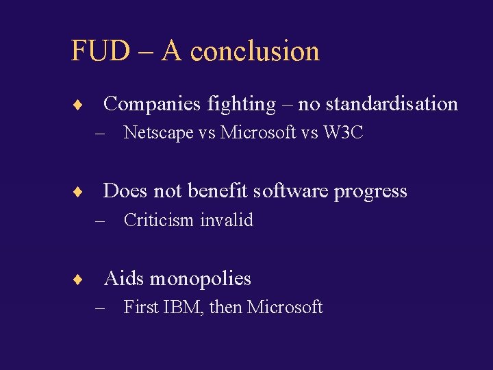 FUD – A conclusion Companies fighting – no standardisation – Netscape vs Microsoft vs