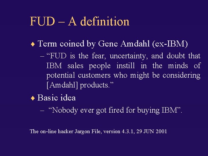 FUD – A definition Term coined by Gene Amdahl (ex-IBM) – “FUD is the