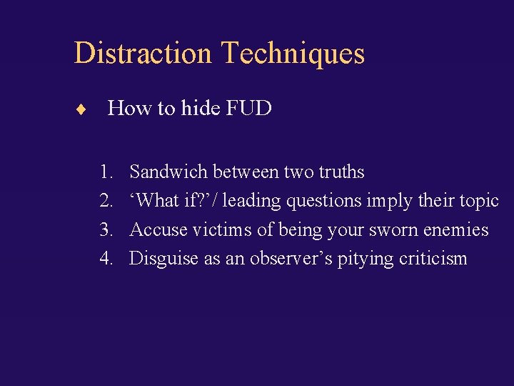 Distraction Techniques How to hide FUD 1. 2. 3. 4. Sandwich between two truths