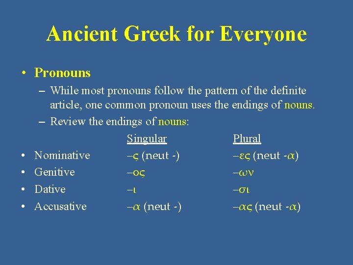 Ancient Greek for Everyone • Pronouns • • – While most pronouns follow the