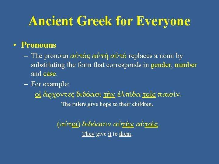 Ancient Greek for Everyone • Pronouns – The pronoun αὐτός αὐτή αὐτό replaces a