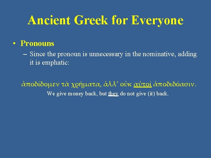 Ancient Greek for Everyone • Pronouns – Since the pronoun is unnecessary in the