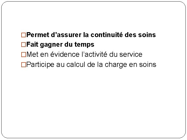 �Permet d’assurer la continuité des soins �Fait gagner du temps �Met en évidence l’activité �Permet d’assurer la continuité des soins �Fait gagner du temps �Met en évidence l’activité