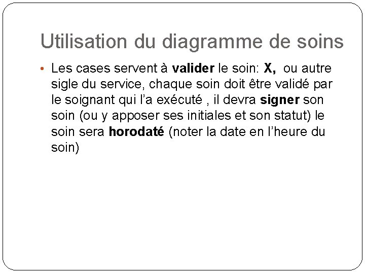 Utilisation du diagramme de soins • Les cases servent à valider le soin: X, Utilisation du diagramme de soins • Les cases servent à valider le soin: X,
