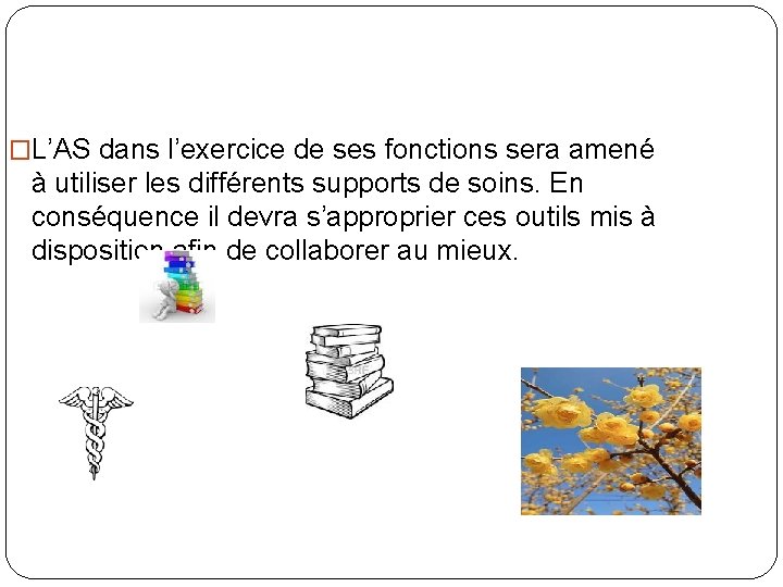 �L’AS dans l’exercice de ses fonctions sera amené à utiliser les différents supports de �L’AS dans l’exercice de ses fonctions sera amené à utiliser les différents supports de