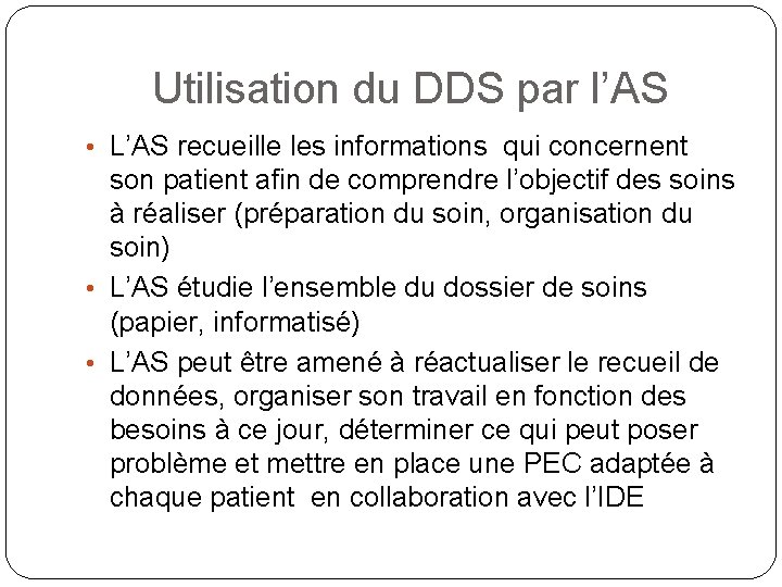 Utilisation du DDS par l’AS • L’AS recueille les informations qui concernent son patient Utilisation du DDS par l’AS • L’AS recueille les informations qui concernent son patient