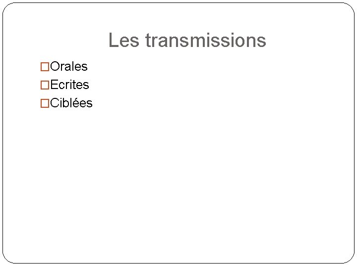 Les transmissions �Orales �Ecrites �Ciblées Les transmissions �Orales �Ecrites �Ciblées