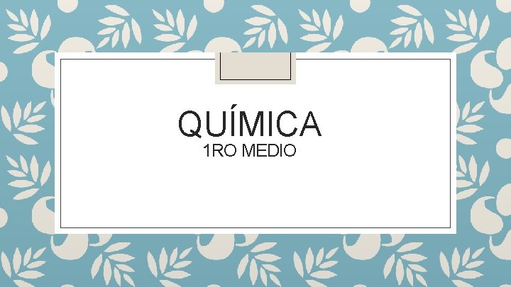 QUÍMICA 1 RO MEDIO 