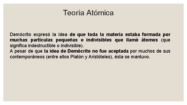 Teoría Atómica Demócrito expresó la idea de que toda la materia estaba formada por