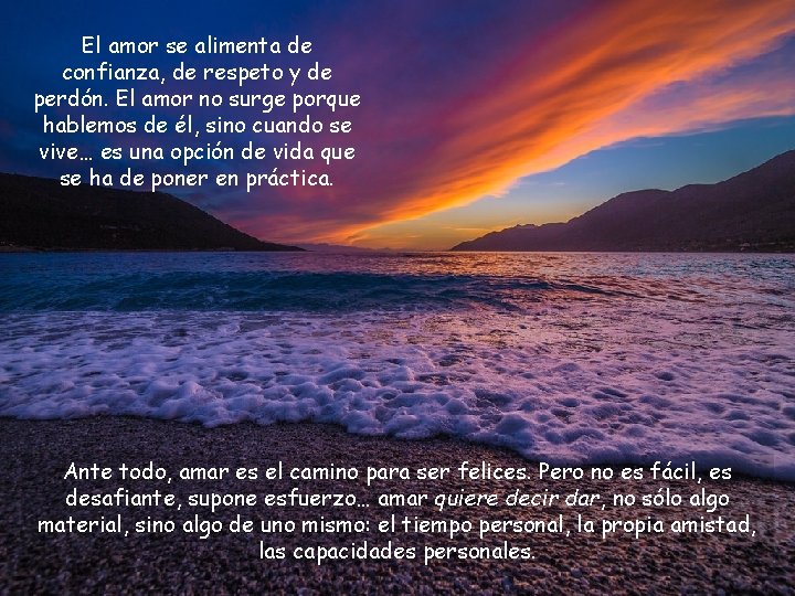 El amor se alimenta de confianza, de respeto y de perdón. El amor no