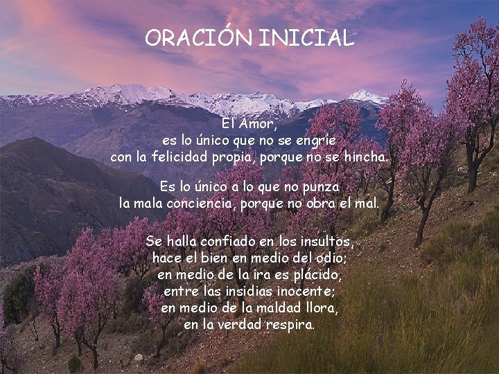 ORACIÓN INICIAL El Amor, es lo único que no se engríe con la felicidad