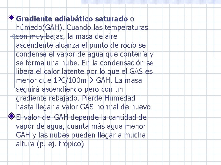 Gradiente adiabático saturado o húmedo(GAH). Cuando las temperaturas son muy bajas, la masa de