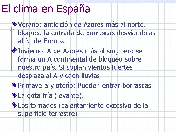 El clima en España Verano: anticiclón de Azores más al norte. bloquea la entrada