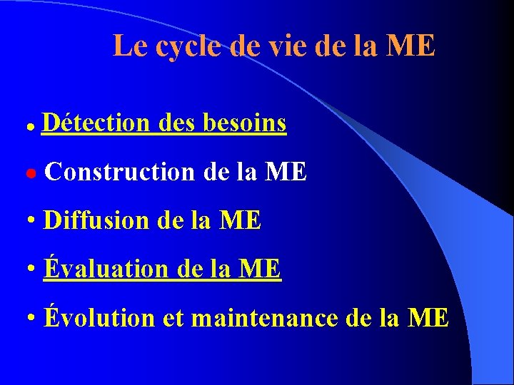 Le cycle de vie de la ME Détection des besoins Construction de la ME