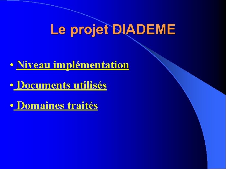 Le projet DIADEME • Niveau implémentation • Documents utilisés • Domaines traités 