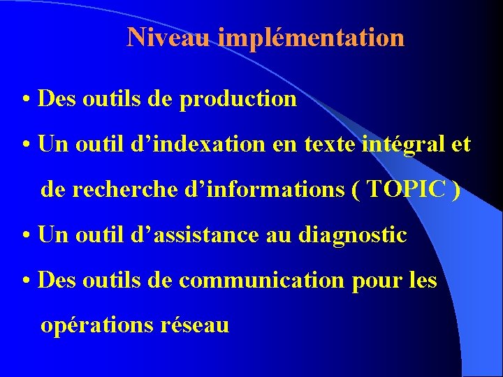 Niveau implémentation • Des outils de production • Un outil d’indexation en texte intégral