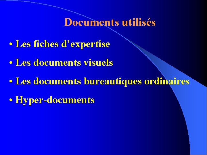 Documents utilisés • Les fiches d’expertise • Les documents visuels • Les documents bureautiques