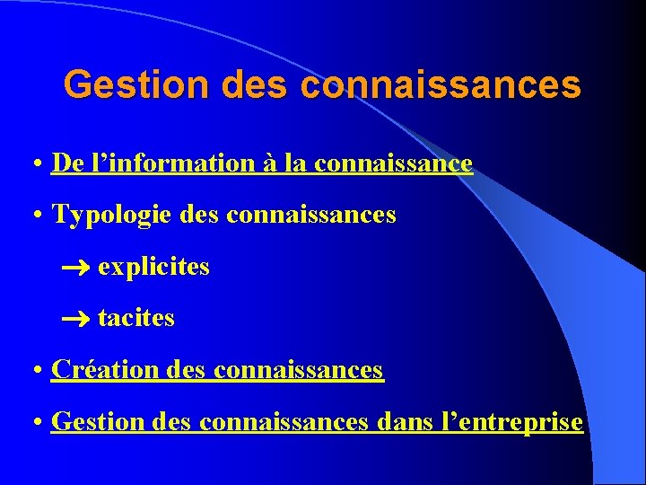 Gestion des connaissances • De l’information à la connaissance • Typologie des connaissances explicites