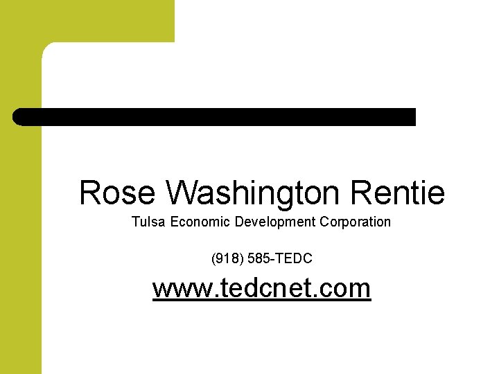 Rose Washington Rentie Tulsa Economic Development Corporation (918) 585 -TEDC www. tedcnet. com 