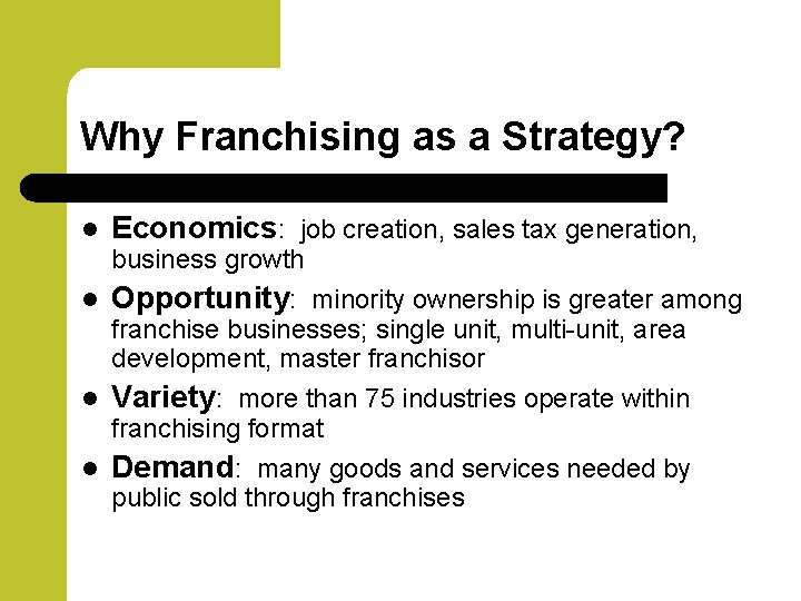 Why Franchising as a Strategy? l Economics: job creation, sales tax generation, business growth